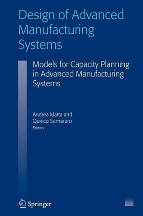 Design of Advanced Manufacturing Systems: Models for Capacity Planning in Advanced Manufacturing Systems