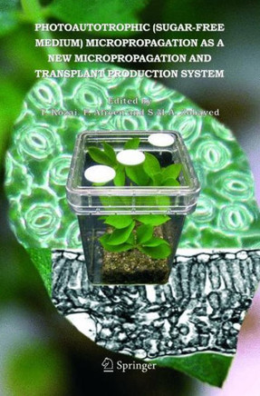 Photoautotrophic (Sugar-Free Medium) Micropropagation as a New Micropropagation and Transplant Production System