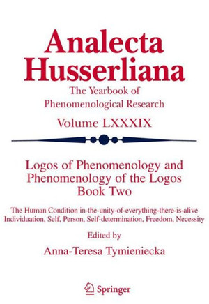 Logos of Phenomenology and Phenomenology of the Logos. Book Two: The Human Condition In-The-Unity-Of-Everything-There-Is-Alive Individuation, Self, Pe