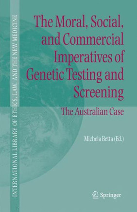 The Moral, Social, and Commercial Imperatives of Genetic Testing and Screening: The Australian Case
