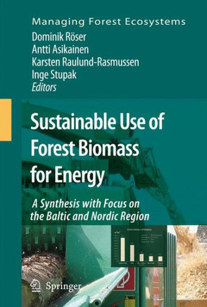 Sustainable Use of Forest Biomass for Energy: A Synthesis with Focus on the Baltic and Nordic Region