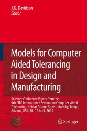 Models for Computer Aided Tolerancing in Design and Manufacturing: Selected Conference Papers from the 9th Cirp International Seminar on Computer-Aide