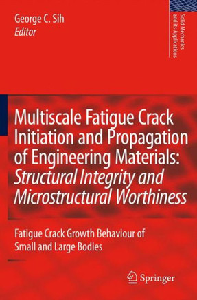 Multiscale Fatigue Crack Initiation and Propagation of Engineering Materials: Structural Integrity and Microstructural Worthiness: Fatigue Crack Growt