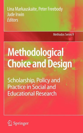 Methodological Choice and Design: Scholarship, Policy and Practice in Social and Educational Research
