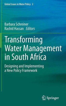 Transforming Water Management in South Africa: Designing and Implementing a New Policy Framework