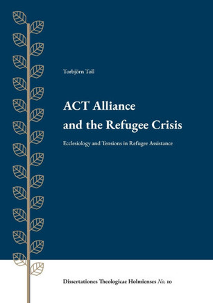 ACT Alliance and the Refugee Crisis: Ecclesiology and Tensions in Refugee Assistance