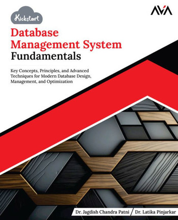 Kickstart Database Management System Fundamentals: Key Concepts, Principles, and Advanced Techniques for Modern Database Design, Management, and Optim