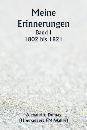 Meine Erinnerungen Band I 1802 bis 1821
