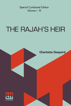 The Rajah s Heir (Complete): A Novel, Complete Edition Of Three Volumes, Vol. I. - III.