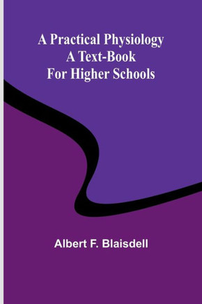 A Practical Physiology: A Text-Book for Higher Schools