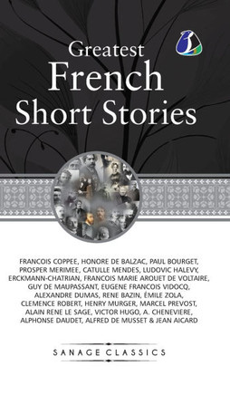 Great French Short Stories: Francois Coppee, Honore De Balzac, Paul Bourget, Prosper Merimee, Catulle Mendes, Ludovic Halevy, Erckmann-Chatrian, F