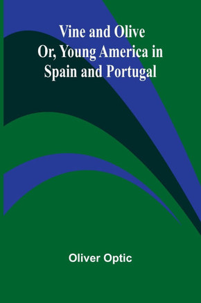 Vine and Olive; Or, Young America in Spain and Portugal