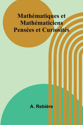 Math?matiques et Math?maticiens: Pens?es et Curiosit?s