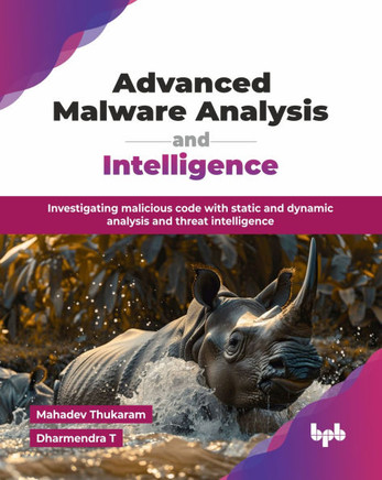 Advanced Malware Analysis and Intelligence: Investigating malicious code with static and dynamic analysis and threat intelligence (English Edition)