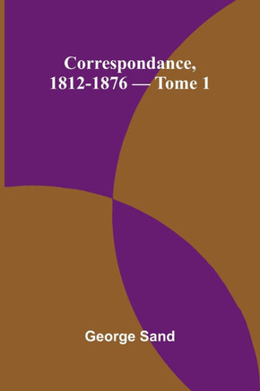 Correspondance, 1812-1876 - Tome 1