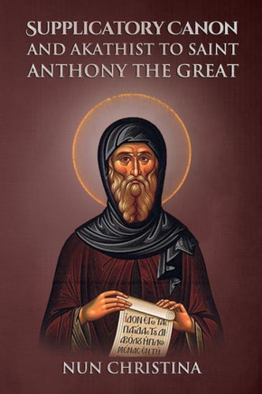 Supplicatory Canon And Akathist To Saint Anthony The Great