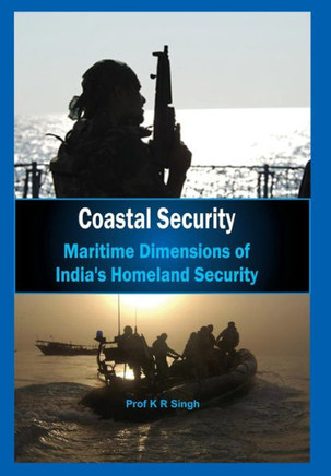 Coastal Security: Maritime Dimensions of India's Homeland Security