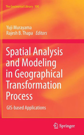Spatial Analysis and Modeling in Geographical Transformation Process: Gis-Based Applications