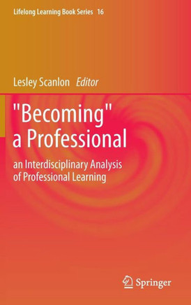 ""Becoming"" a Professional: An Interdisciplinary Analysis of Professional Learning