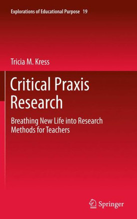 Critical PRAXIS Research: Breathing New Life Into Research Methods for Teachers