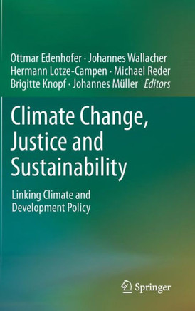 Climate Change, Justice and Sustainability: Linking Climate and Development Policy