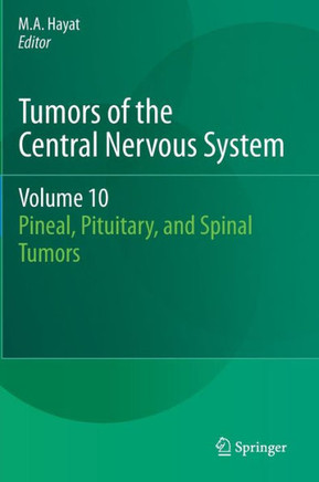 Tumors of the Central Nervous System, Volume 10: Pineal, Pituitary, and Spinal Tumors