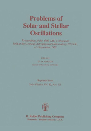 Problems of Solar and Stellar Oscillations: Proceedings of the 66th Iau Colloquium Held at the Crimean Astrophysical Observatory, U.S.S.R., 1-5 Septem