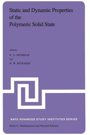 Static and Dynamic Properties of the Polymeric Solid State: Proceedings of the NATO Advanced Study Institute, Held at Glasgow, U.K., September 6-18,19
