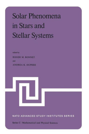 Solar Phenomena in Stars and Stellar Systems: Proceedings of the NATO Advanced Study Institute Held at Bonas, France, August 25-September 5, 1980