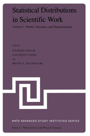 Statistical Distributions in Scientific Work: Volume 4 -- Models, Structures, and Characterizations, Proceedings of the NATO Advanced Study Institute