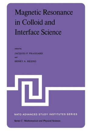 Magnetic Resonance in Colloid and Interface Science: Proceedings of a NATO Advanced Study Institute and the Second International Symposium Held at Men