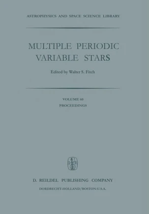 Multiple Periodic Variable Stars: Proceedings of the International Astronomical Union Colloquium No. 29, Held at Budapest, Hungary 1-5 September 1975