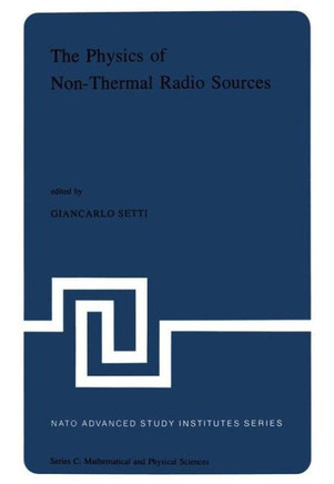The Physics of Non-Thermal Radio Sources: Proceedings of the NATO Advance Study Institute Held in Urbino, Italy, June 29--July 13,1975