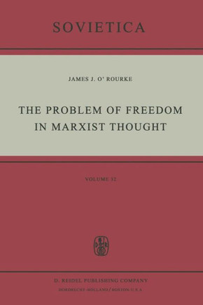 The Problem of Freedom in Marxist Thought: An Analysis of the Treatment of Human Freedom by Marx, Engels, Lenin and Contemporary Soviet Philosophy