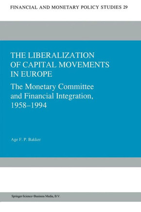 The Liberalization of Capital Movements in Europe: The Monetary Committee and Financial Integration 1958-1994