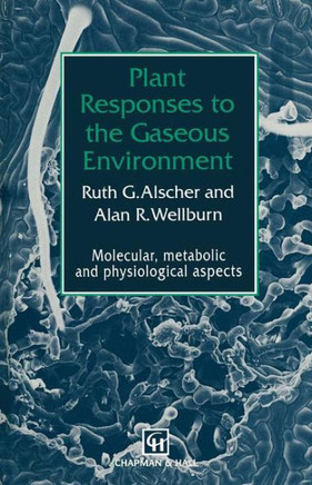 Plant Responses to the Gaseous Environment: Molecular, Metabolic and Physiological Aspects