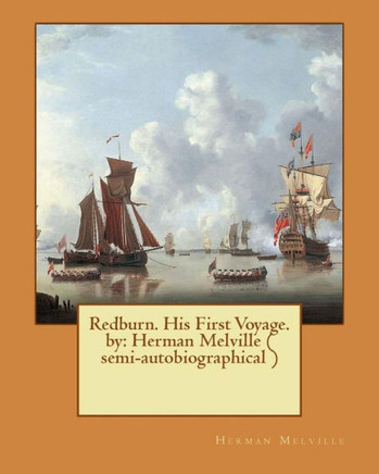 Redburn. His First Voyage. By: Herman Melville ( Semi-Autobiographical )