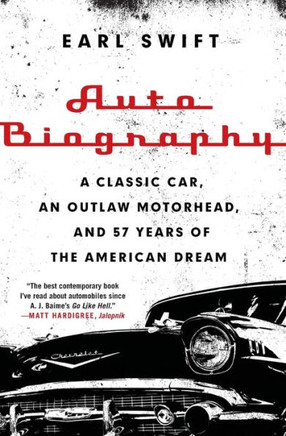 Auto Biography: A Classic Car, An Outlaw Motorhead, And 57 Years Of The American Dream