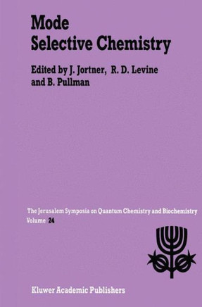 Mode Selective Chemistry: Proceedings of the Twenty-Fourth Jerusalem Symposium on Quantum Chemistry and Biochemistry Held in Jerusalem, Israel,