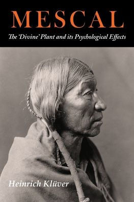 Mescal: The Divine Plant And Its Psychological Effects: The 'Divine' Plant And Its Psychological Effects