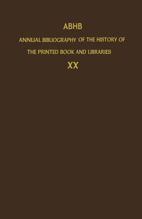 Abhb Annual Bibliography of the History of the Printed Book and Libraries: Volume 20: Publications of 1989 and Additions from the Preceding Years