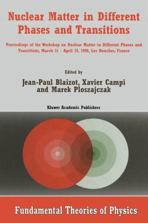 Nuclear Matter in Different Phases and Transitions: Proceedings of the Workshop Nuclear Matter in Different Phases and Transitions, March 31-April 10,