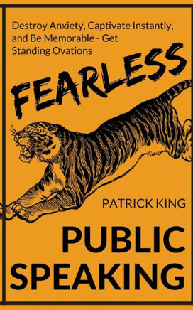 Fearless Public Speaking: How To Destroy Anxiety, Captivate Instantly, And Becom