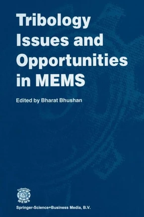 Tribology Issues and Opportunities in Mems: Proceedings of the Nsf/Afosr/Asme Workshop on Tribology Issues and Opportunities in Mems Held in Columbus,