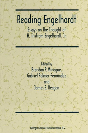 Reading Engelhardt: Essays on the Thought of H. Tristram Engelhardt, Jr.