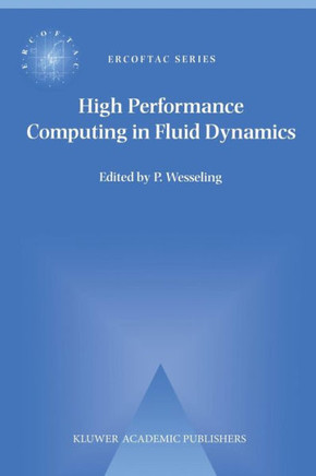 High Performance Computing in Fluid Dynamics: Proceedings of the Summerschool on High Performance Computing in Fluid Dynamics Held at Delft University