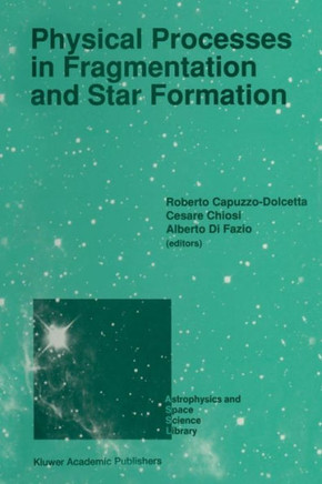 Physical Processes in Fragmentation and Star Formation: Proceedings of the Workshop on 'Physical Processes in Fragmentation and Star Formation', Held