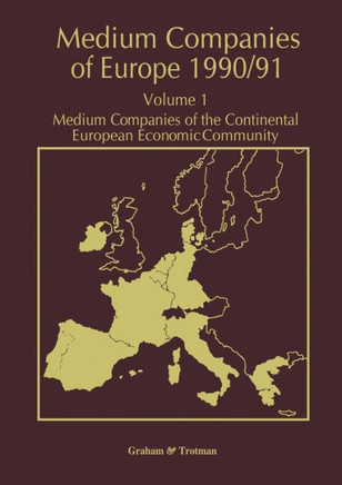 Medium Companies of Europe 1990/91: Volume 1 Medium Companies of the Continental European Economic Community