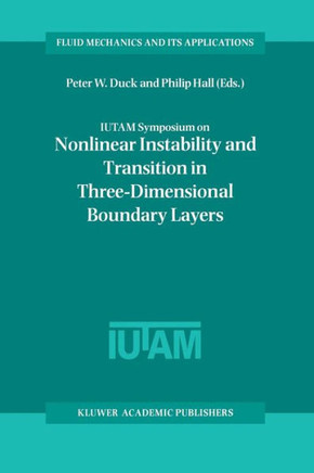 Iutam Symposium on Nonlinear Instability and Transition in Three-Dimensional Boundary Layers: Proceedings of the Iutam Symposium Held in Manchester, U