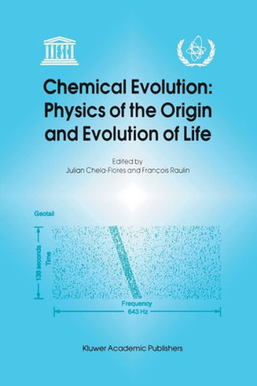 Chemical Evolution: Physics of the Origin and Evolution of Life: Proceedings of the Fourth Trieste Conference on Chemical Evolution, Trieste, Italy, 4